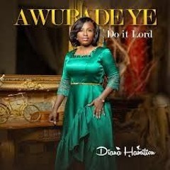 Diana Hamilton-Awurade Ye (Do It Lord)