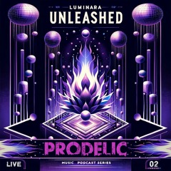 Prodelic @ Luminara Unleashed [Ep02]