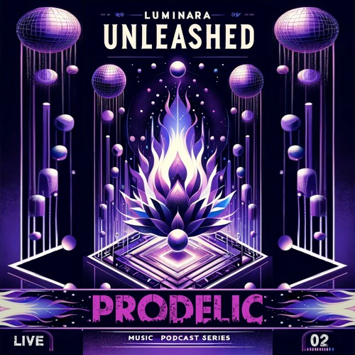 Prodelic @ Luminara Unleashed [Ep02]