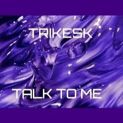 TRIKESK - Talk To Me