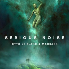 Otto Le Blanc & Macbass - Serious Noise (Radio Edit)