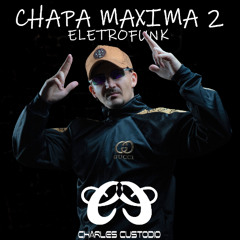 CHAPA MAXIMA 2 ELETROFUNK ( CHARLES CUSTODIO ) 2025