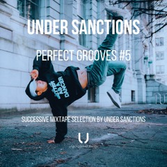 Under Sanctions - Perfect Grooves #5 [Successive mixtape selection by Under Sanctions]