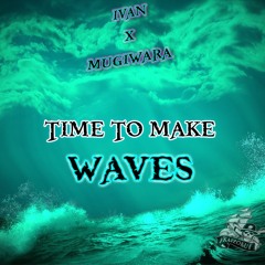 IVAN & MUGIWARA - TIME TO MAKE WAVES (CLIP)