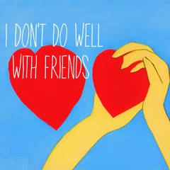 I dont do well with Friends