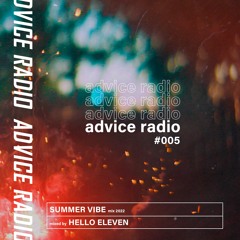 Hello Eleven - Advice Radio 005 - Summer Vibe Mix