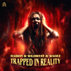 HABION & Wildwest & Wadez - Trapped In Reality