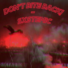 Don't Bite Back! - sxstemic