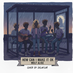 HOW CAN I MAKE IT OK (Wolf Alice) cover by DELAFLOR
