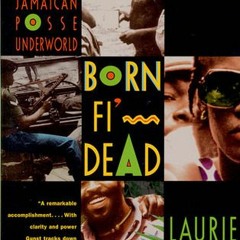 Read/Download Born Fi' Dead: A Journey Through The Jamaican Posse Underworld BY : Laurie Gunst
