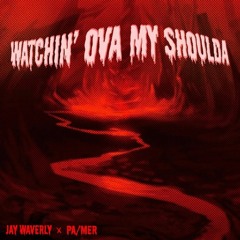 Watchin'OvaMyShoulda - Jay Waverly X Pa/mer (Prod. by Jay Waverly)