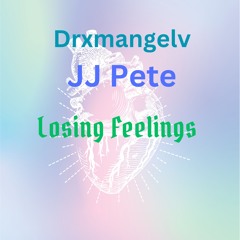 Drxmangelv (Feat.JJ Pete) Losing Feelings