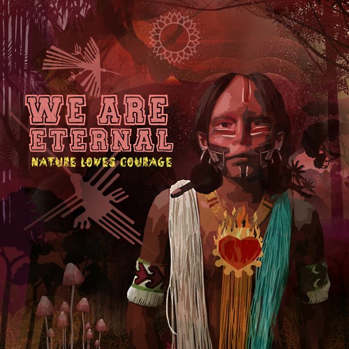 We Are Eternal - Nature Loves Courage [2021 Album, OM Mantra Records]