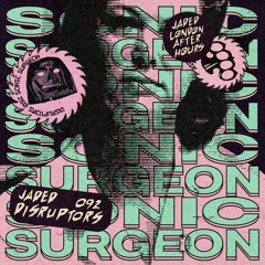 Jaded Disruptors 92: Sonic Surgeon