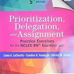 [❤READ ⚡EBOOK⚡] Prioritization, Delegation, and Assignment: Practice Exercises for the NCLEX-RN