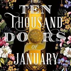 *$ The Ten Thousand Doors of January BY Alix E. Harrow