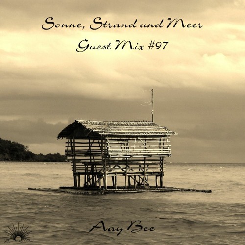 Sonne, Strand und Meer Guest Mix #97 by Aay Bee