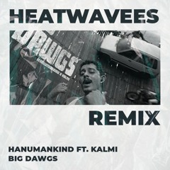 Hanumankind, Kalmi - Big Dawgs (HEATWAVEES Remix) [DnB]