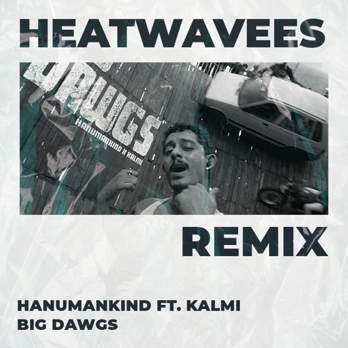 Hanumankind, Kalmi - Big Dawgs (HEATWAVEES Remix) [DnB]