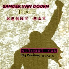 Sander Van Doorn Feat Kenny Ray ✨⏳ Without You❤️‍🔥 Dj Wickey Remix 2013 #FreeDownload