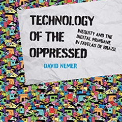 READ EBOOK 💖 Technology of the Oppressed: Inequity and the Digital Mundane in Favela