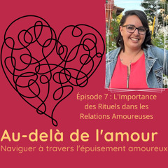 Épisode 7 : L'Importance des Rituels dans les Relations Amoureuses