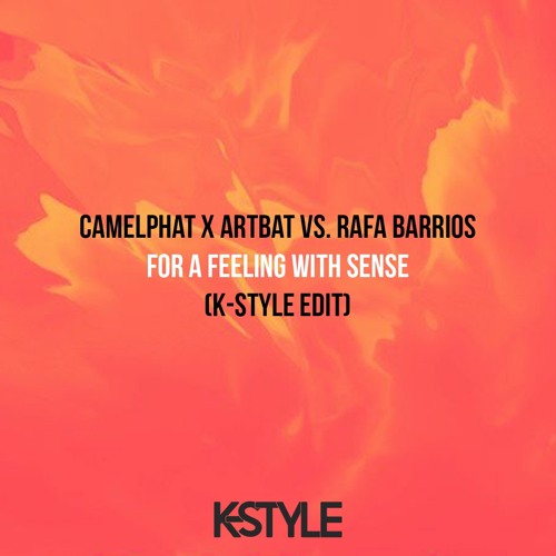 Camelphat & Artbat Vs. Rafa Barrios - For A Feeling With Sense (K-Style Bootleg) [FREE DOWNLOAD]