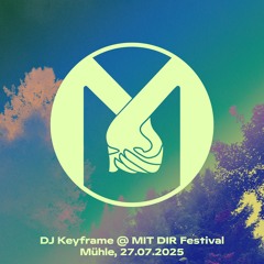 DJ Keyframe @ MIT DIR Festival | Mühle 27.07.2025
