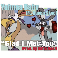 Yahnaa Baby-Glad I Met You Ft. Raven Skye(Prod. By Gutta Deez)