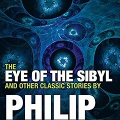 ❤️ Read The Eye of the Sibyl and Other Classic Stories (Collected Stories of Philip K. Dick) by