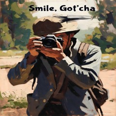Smile, Got'cha