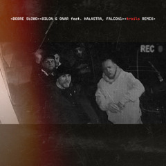 BILON & ONAR feat. HAŁASTRA, FALCON1 -  DOBRE SŁOWO - trails REMIX