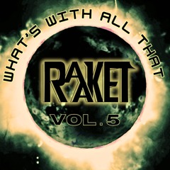 What's With All That Raaket Vol. 5