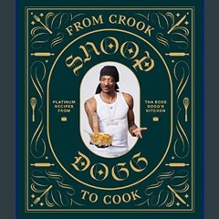 ebook read [pdf] 💖 From Crook to Cook: Platinum Recipes from Tha Boss Dogg's Kitchen (Snoop Dogg C