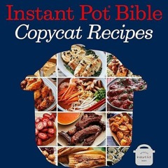 ✔PDF✔ Instant Pot Bible: Copycat Recipes: 175 Original Ways to Remake Your Favor