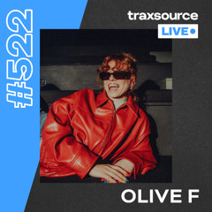 Traxsource LIVE! #522 Olive F