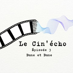 Le Cin'écho - Episode 3 : Dune et Dune