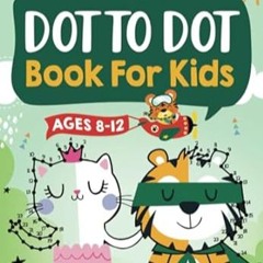 🥭[PDF Online] [Download] Dot to Dot Book for Kids Ages 8-12 100 Fun Connect The Dots Books for  🥭
