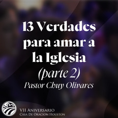 06 | Chuy Olivares | 13 Verdades para amar a la iglesia (parte 2) | 06/08/2025