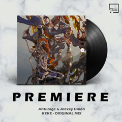 PREMIERE: Anturage & Alexey Union - Keke (Original Mix) [STIL VOR TALENT]