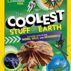Download Book The Coolest Stuff on Earth: A Closer Look at the Weird, Wild, and Wonderful - Brenda S