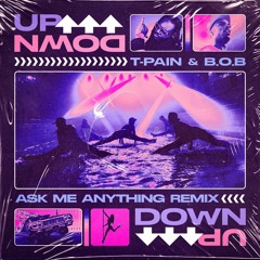 T-Pain & B.o.B - UP DOWN (Ask Me Anything Flip)