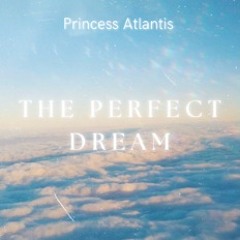 Princess Atlantis - The Perfect Dream