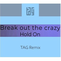Break Out The Crazy - Hold On (TAG Remix)