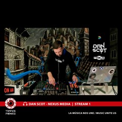 Dan Scot - Nexus Media / Stream #1 para Trance México