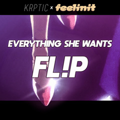 Everything She Wants FL!P (prod. feelinit X Krptic Unknown)
