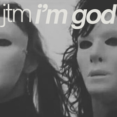 i'm god (jtm remix)