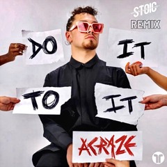 Do It To It - ACRAZE (STOIC REMIX)
