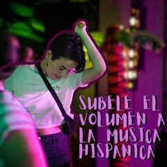 SÚBELE EL VOLUMEN A LA MÚSICA HISPÁNICA