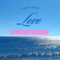LOVE IS THE ONLY SOLUTION